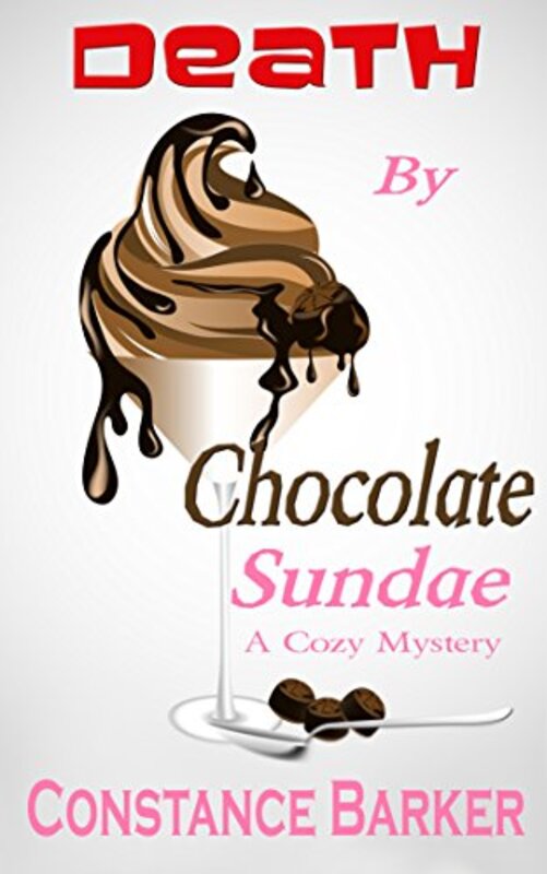 Book cover for "Death by Chocolate Sundae" by Constance Barker