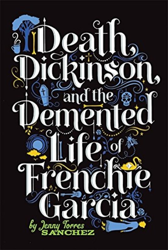 Book cover for "Death, Dickinson, and the Demented Life of Frenchie Garcia" by Jenny Torres Sanchez
