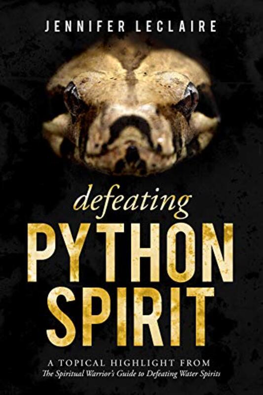 Book cover for "Defeating Python Spirit: A Topical Highlight From The Spiritual Warrior's Guide to Defeating Water Spirits" by Jennifer LeClaire