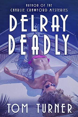 Book cover for "Delray Deadly" by Tom Turner