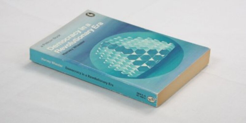 Book cover for "Democracy In A Revolutionary Era" by Harvey Wheeler