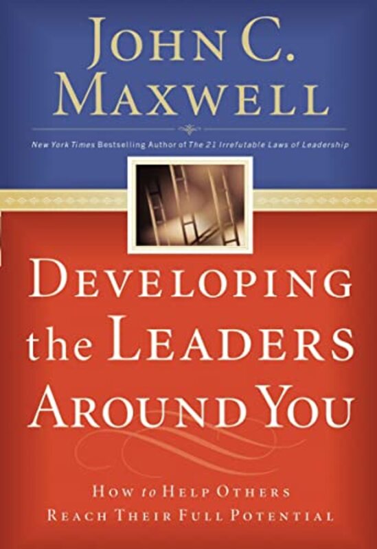 Book cover for "Developing the Leaders Around You: How to Help Others Reach Their Full Potential" by John C Maxwell