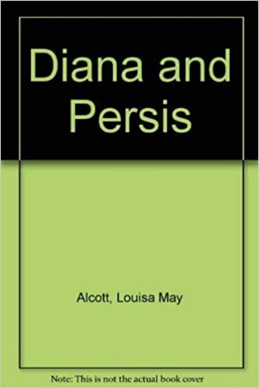 Book cover for "Diana & Persis" by Louisa May Alcott