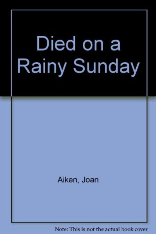 Book cover for "Died on a Rainy Sunday" by Joan Aiken