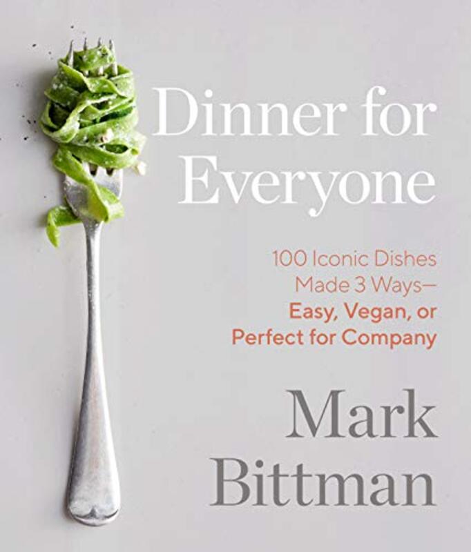 Book cover for "Dinner for Everyone: 100 Iconic Dishes Made 3 Ways--Easy, Vegan, or Perfect for Company: A Cookbook"