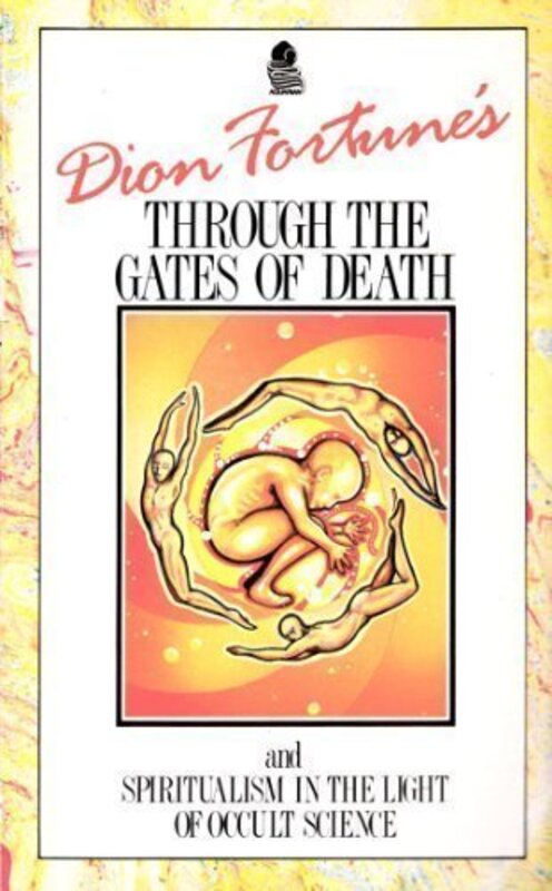 Book cover for "Dion Fortune's Through the Gates of Death and Spiritualism in the Light of Occult Science" by Dion Fortune