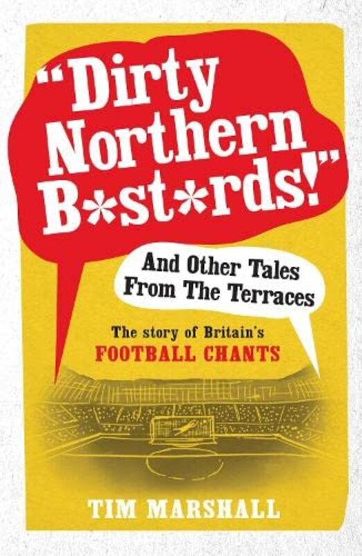 Book cover for "Dirty Northern Bastards! And Other Tales from the Terraces" by Tim Marshall
