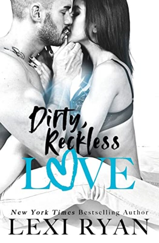 Book cover for "Dirty, Reckless Love" by Lexi Ryan