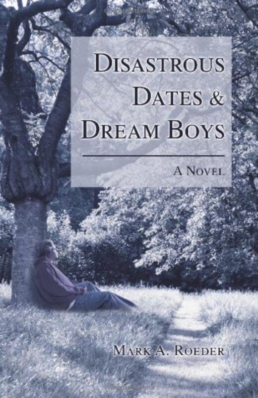 Book cover for "Disastrous Dates and Dream Boys" by Mark A Roeder