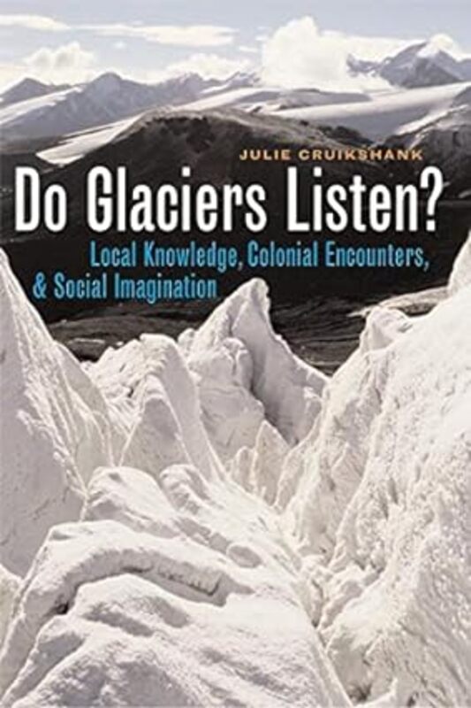 Book cover for "Do Glaciers Listen?" by Julie Cruikshank