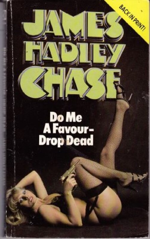 Book cover for "Do Me a Favour - Drop Dead" by James Hadley Chase