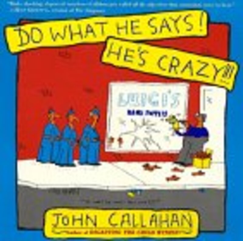 Book cover for "Do What He Says! He's Crazy!" by John Callahan