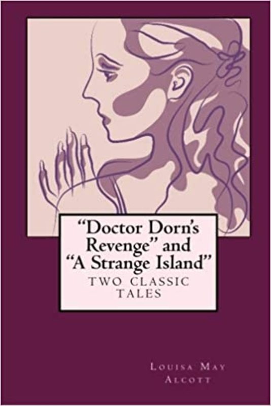 Book cover for "Doctor Dorn's Revenge and A Strange Island" by Louisa May Alcott