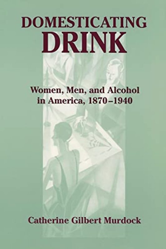 Book cover for "Domesticating Drink" by Catherine Gilbert Murdock