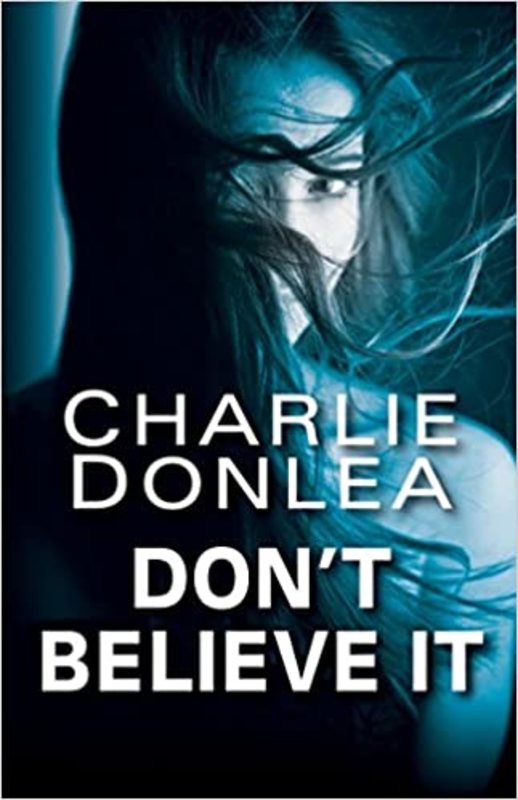 Book cover for "Don't Believe It" by Charlie Donlea