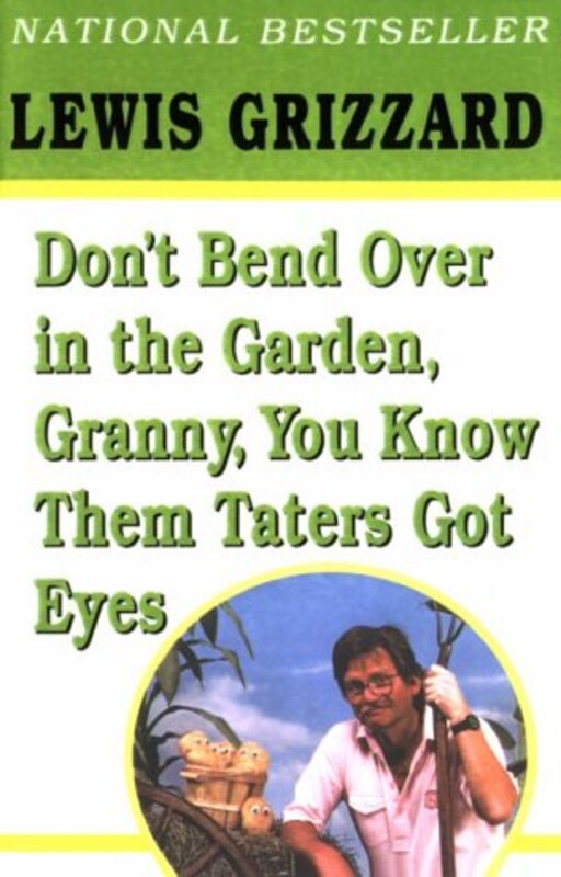 Book cover for "Don't Bend Over in the Garden, Granny, You Know Them Taters Got Eyes" by Lewis Grizzard