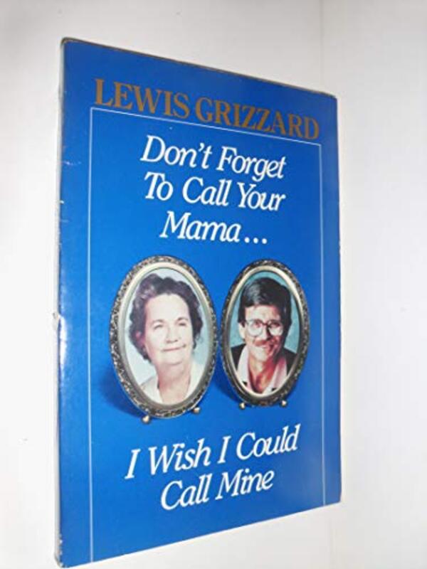 Book cover for "Don't Forget to Call Your Mama...I Wish I Could Call Mine" by Lewis Grizzard