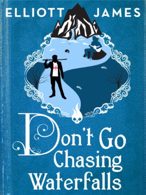 Book cover for "Don't Go Chasing Waterfalls" by Elliott James