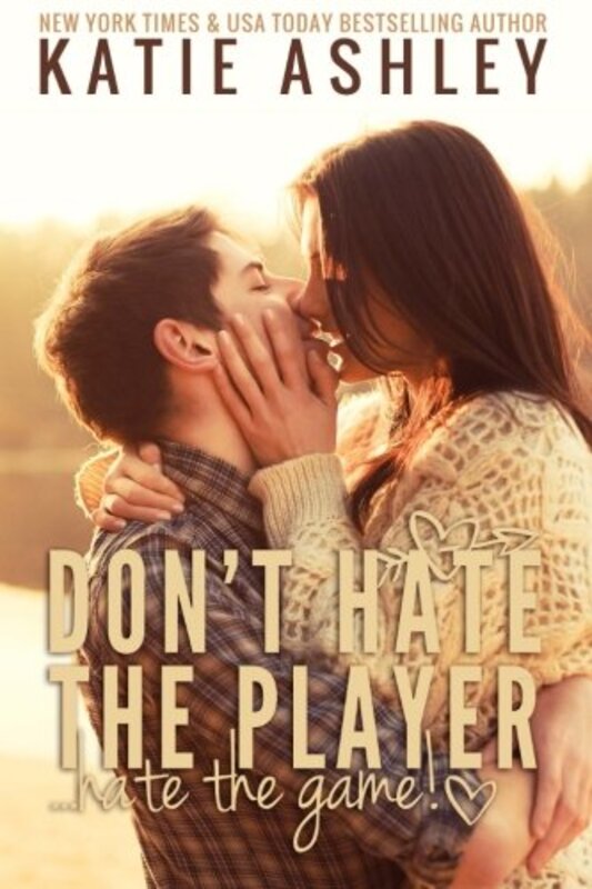 Book cover for "Don't Hate the Player...Hate the Game" by Katie Ashley