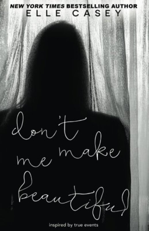 Book cover for "Don't Make Me Beautiful" by Elle Casey