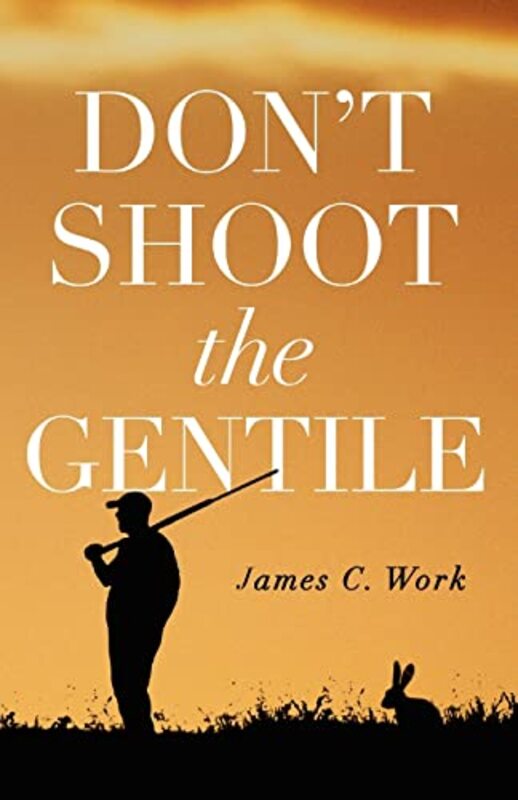 Book cover for "Don't Shoot the Gentile" by James C Work