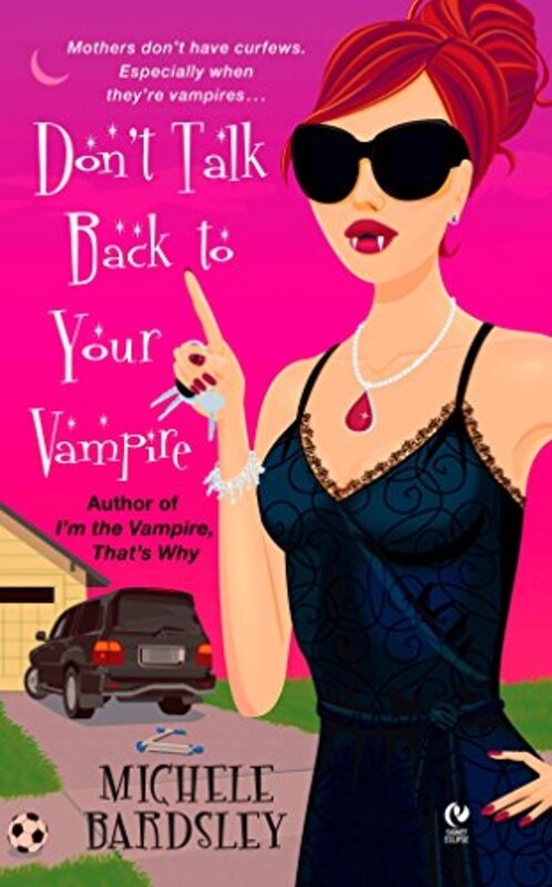 Book cover for "Don't Talk Back To Your Vampire" by Michele Bardsley