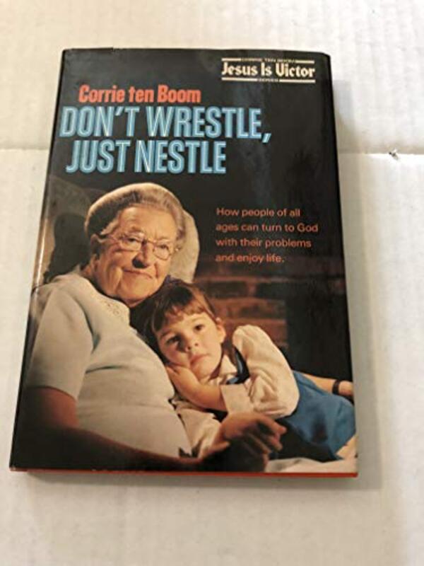 Book cover for "Don't Wrestle, Just Nestle" by Corrie ten Boom
