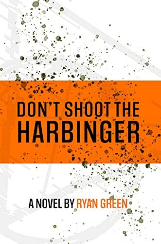 Book cover for "Don't Shoot The Harbinger" by Ryan Green