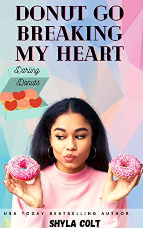 Book cover for "Donut Go Breaking My Heart" by Shyla Colt