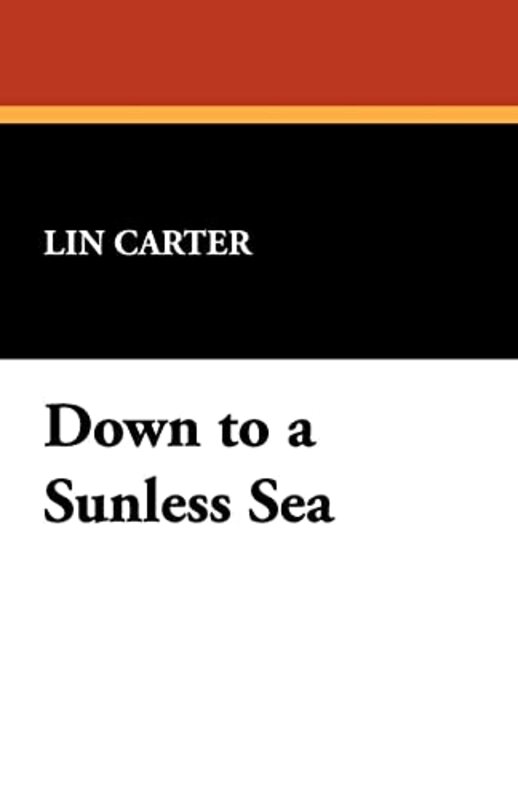 Book cover for "Down to a Sunless Sea" by Lin Carter
