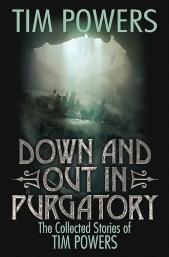 Book cover for "Down and Out in Purgatory: The Collected Stories of Tim Powers" by Tim Powers