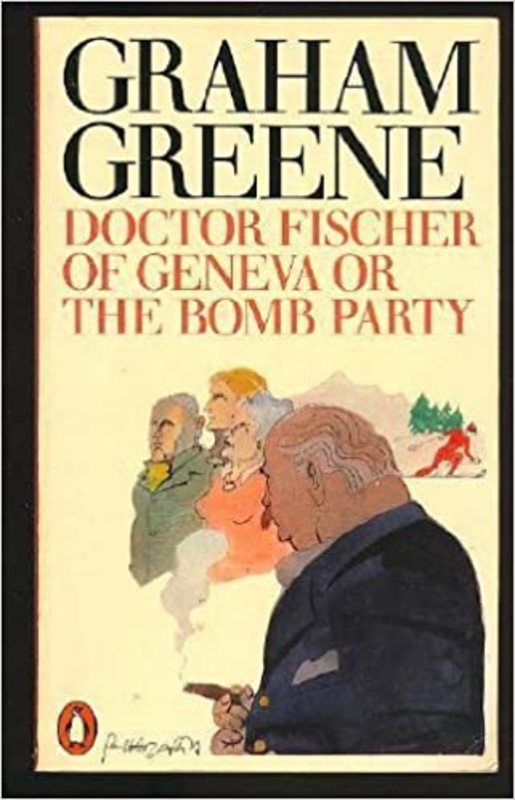 Book cover for "Doctor Fischer of Geneva or The Bomb Party" by Graham Greene