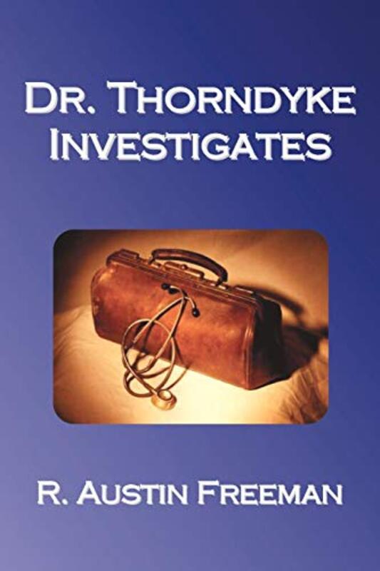 Book cover for "Dr. Thorndyke Investigates" by R Austin Freeman