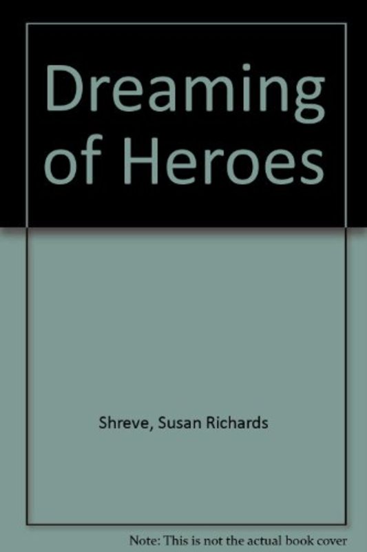Book cover for "Dreaming Of Heroes" by Susan Richards Shreve