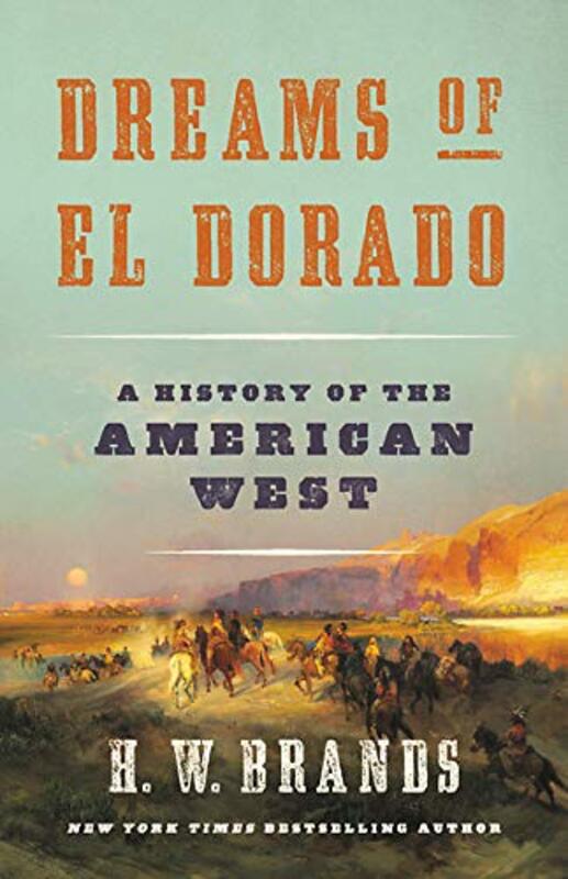 Book cover for "Dreams of El Dorado" by HW Brands