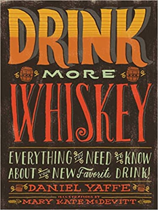 Book cover for "Drink More Whiskey" by Daniel Yaffe