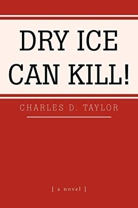Book cover for "Dry Ice Can Kill!" by Charles D Taylor