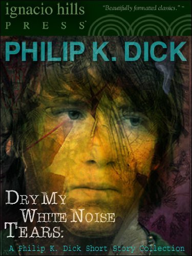 Book cover for "Dry My White Noise Tears" by Philip K Dick
