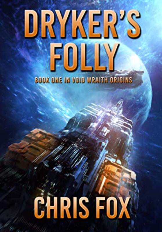 Book cover for "Dryker's Folly: Book 1 in Void Wraith Origins" by Chris Fox