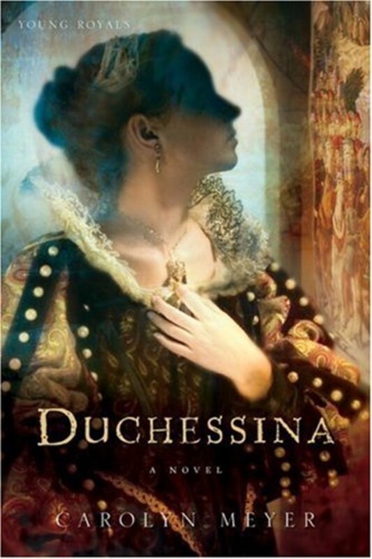 Book cover for "Duchessina of Catherine de' Medici" by Carolyn Meyer