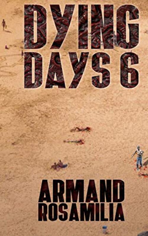 Book cover for "Dying Days 6" by Armand Rosamilia