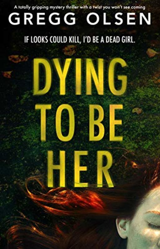 Book cover for "Dying to Be Her" by Gregg Olsen