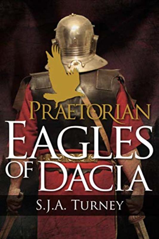 Book cover for "Eagles of Dacia" by Simon S J A Turney
