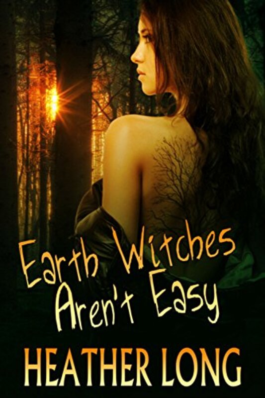 Book cover for "Earth Witches Aren't Easy" by Heather Long