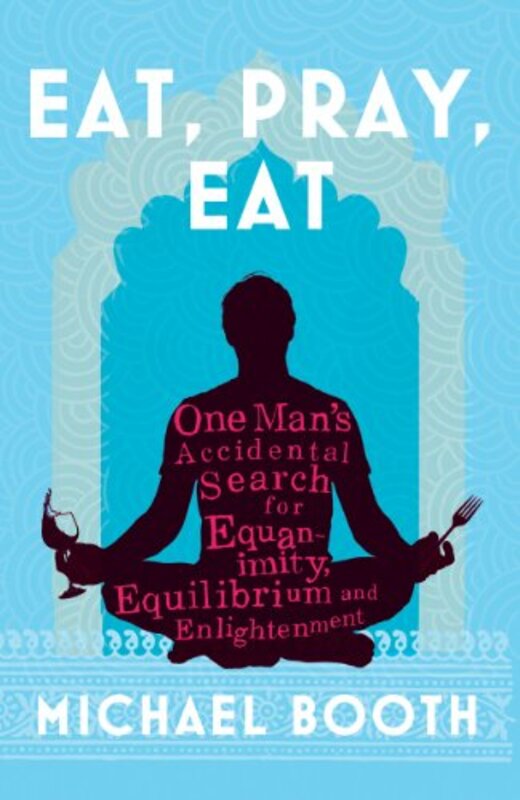 Book cover for "Eat, Pray, Eat" by Michael Booth