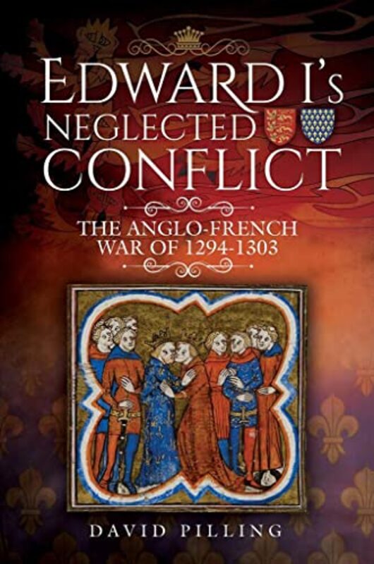 Book cover for "Edward I's Neglected Conflict" by David Pilling