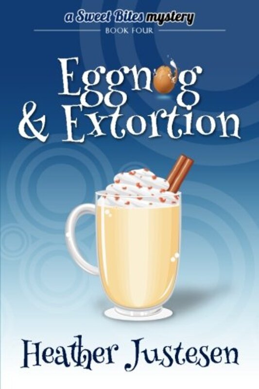 Book cover for "Eggnog and Extortion" by Heather Tullis