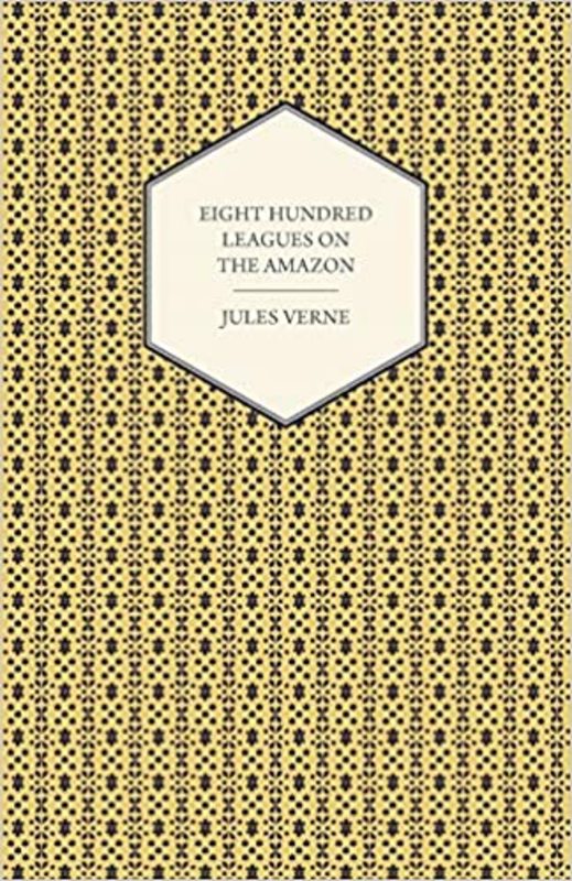 Book cover for "Eight Hundred Leagues On The Amazon" by Jules Verne