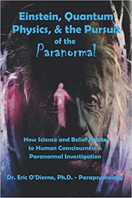 Book cover for "Einstein, Quantum Theory & the Pursuit of the Paranormal" by Dr. Eric O'Dierno