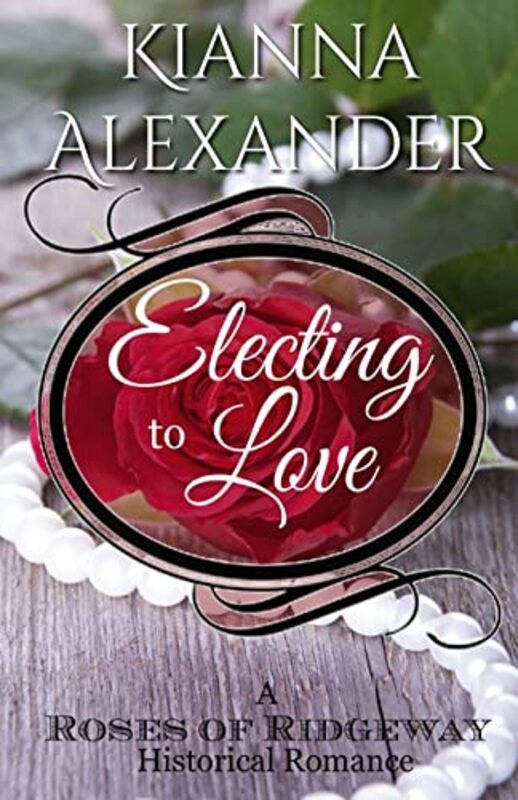 Book cover for "Electing to Love" by Kianna Alexander